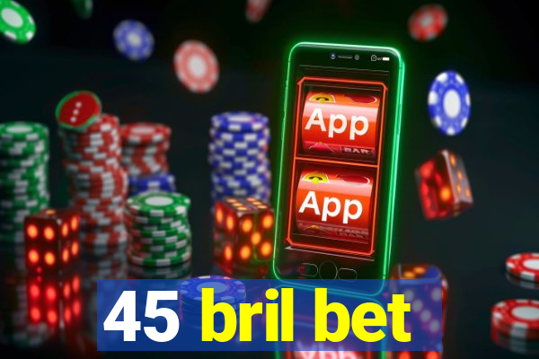 45 bril bet